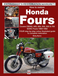 Title: How to Restore Honda Fours: Covers CB350, 400, 500, 550, 650 & 750, SOHC Fours 1969-1982 - YOUR Step-By-Step Colour Illustrated Guide to Complete Restoration, Author: Ricky Burns