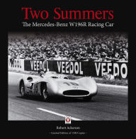 Title: Two Summers: The Mercedes-Benz W 196 R Racing Car, Author: Robert Ackerson