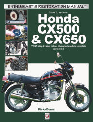 Title: How to Restore Honda CX500 & CX650: YOUR Step-By-Step Colour Illustrated Guide to Complete Restoration, Author: Ricky Burns