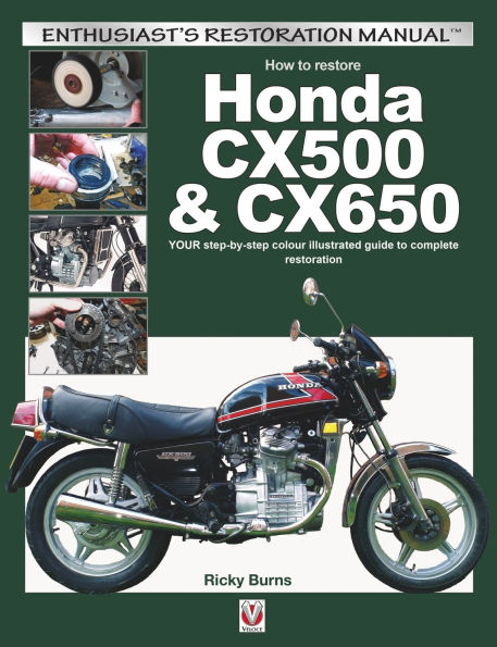 How to Restore Honda CX500 & CX650: YOUR Step-By-Step Colour Illustrated Guide Complete Restoration