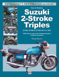 Title: How to Restore Suzuki 2-Stroke Triples GT350, GT550 & GT750 1971 to 1978: YOUR Step-By-Step Colour Illustrated Guide to Complete Restoration, Author: Ricky Burns