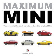 Title: Maximum Mini: The essential book of cars based on the original Mini, Author: Jeroen Booij
