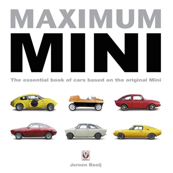 Maximum Mini: The essential book of cars based on the original Mini