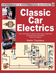 Title: Classic Car Electrics: Enthusiast's Restoration Manual, Author: Martin Thaddeus