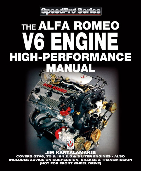 Alfa Romeo V6 Engine High-performance Manual: Covers GTV6, 75 & 164 2.5 & 3 Liter Engines - Also Includes advice on Suspension, Brakes & Transmission (not for front wheel drive)