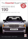 Mercedes-Benz 190: All 190 Models (W201 series) 1982 to 1993: Essential Buyer's Guide