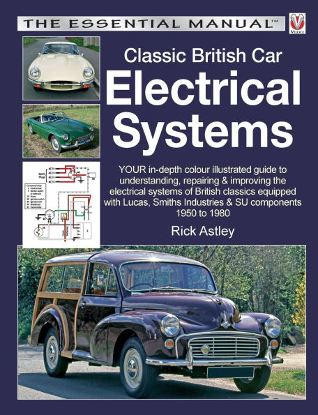 Classic British Car Electrical Systems: Your In-Depth Colour-Illustrated Guide to Understanding, Repairing & Improving the Electrical Systems & Components of British Classics