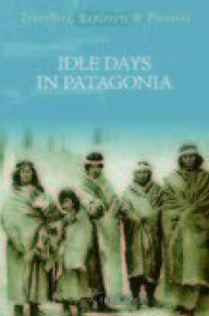 Title: Idle Days In Patagonia, Author: W. H. Hudson