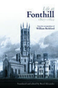 Title: Life at Fonthill 1807-1822: Letters of William Beckford, Author: Boyd Alexander