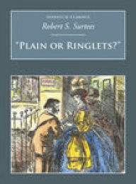 Title: Plain or Ringlets, Author: Robert S. Surtees