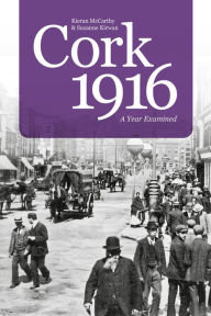 Title: Cork 1916: A Year Examined, Author: Kieran McCarthy