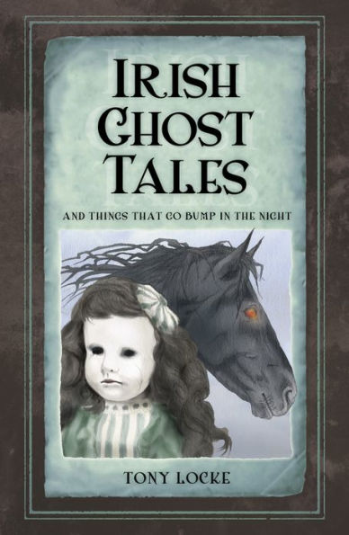 Irish Ghost Tales: And Things that Go Bump the Night