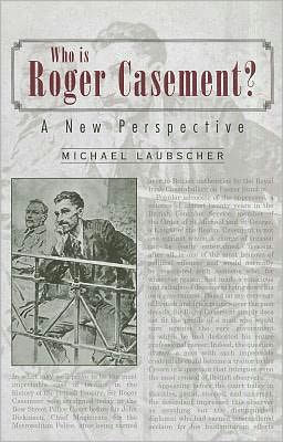 Who Is Roger Casement?: A New Perspective