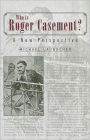 Who Is Roger Casement?: A New Perspective