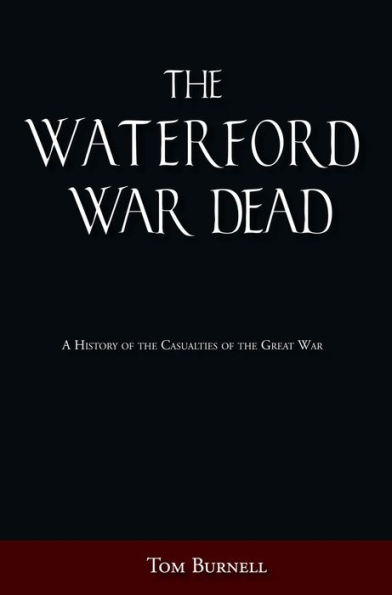 The Waterford War Dead: A History of the Casualties of the First World War