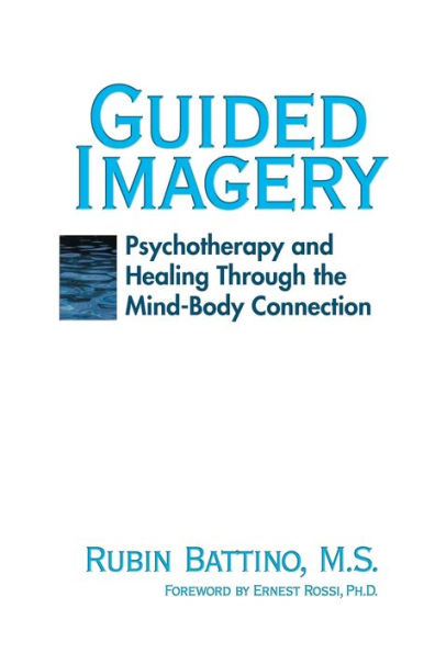 Guided Imagery: Psychotherapy and Healing Through the Mind-Body Connection / Edition 1