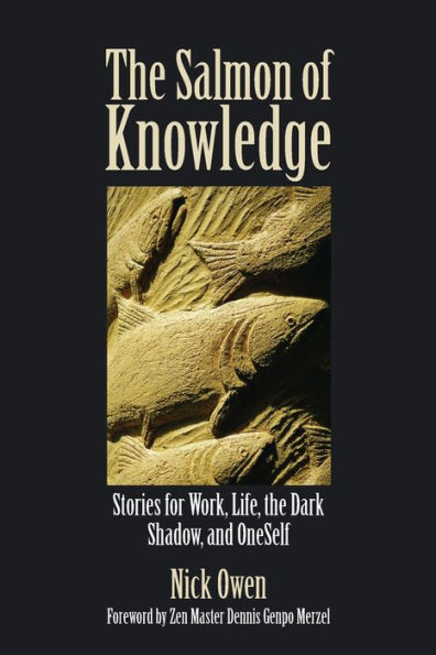 Salmon of Knowledge: Stories for Work,Llife, the Dark Shadow and Oneself