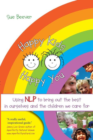 Happy Kids You: Using NLP to bring out the best ourselves and children we care for.