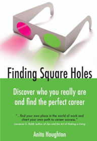 Title: Finding Square Holes: Discover Who You Really Are and Find the Perfect Career, Author: Anita Houghton