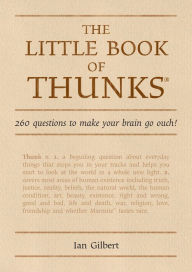 Title: The Little Book of Thunks: 260 Questions to make your brain go ouch!, Author: Ian Gilbert