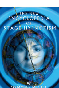 Title: The New Encyclopedia of Stage Hypnotism, Author: Ormond McGill