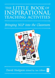 Title: The Little Book of Inspirational Teaching Activities: Bringing NLP into the Classroom, Author: David Hodgson