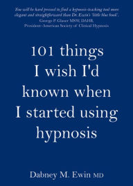 Title: 101 things I wish I'd known when I started using hypnosis, Author: Dabney Ewin