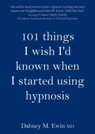Title: 101 Things I Wish I'd Known When I Started Using Hypnosis, Author: Dabney Ewin