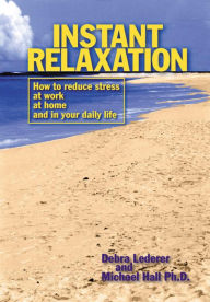 Title: Instant Relaxation: How to reduce stress at work, at home and in your daily life, Author: Debra Lederer