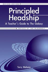 Title: Principled Headship: A Teacher's Guide to the Galaxy (Revised Edition), Author: Terry Mahony