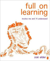 Title: Full on Learning: Involve Me and I'll Understand, Author: Zoe Elder