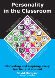 Title: Personality in the Classroom: Motivating and Inspiring Every Teacher and Student, Author: David Hodgson