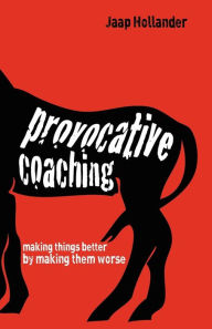 Title: Provocative Coaching: Making Things Better by Making Them Worse, Author: Jaap Hollander