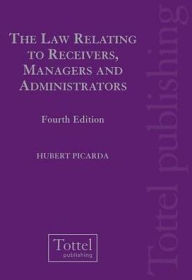 Title: The Law Relating to Receivers, Managers and Administrators, Author: Hubert Picarda