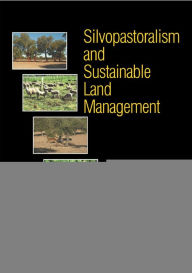 Title: Silvopastoralism and Sustainable Land Management, Author: M R Mosquera-Losada