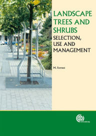 Title: Landscape Trees and Shrubs: Selection, Use and Management, Author: M Forrest