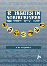 Title: 'E' Issues in Agribusiness: The What, Why and How, Author: K P Bryceson