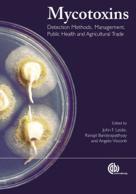 Title: Mycotoxins: Detection Methods, Management, Public Health and Agricultural Trade, Author: J Leslie