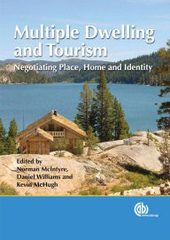 Title: Multiple Dwelling and Tourism: Negotiating Place, Home and Identity, Author: Norman McIntyre
