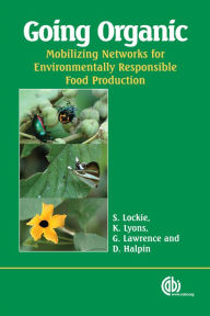 Title: Going Organic: Mobilising Networks for Environmentally Responsible Food Production, Author: S Lockie