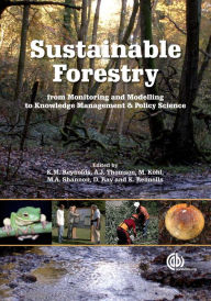Title: Sustainable Forestry: From Monitoring and Modelling to Knowledge Management and Policy Science, Author: Keith Reynolds
