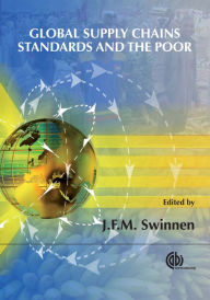 Title: Global Supply Chains, Standards and the Poor: How the Globalization of Food Systems and Standards Affects Rural Development and Poverty, Author: Johan F. M. Swinnen
