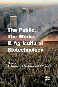 Title: The Public, the Media and Agricultural Biotechnology, Author: Dominique Brossard