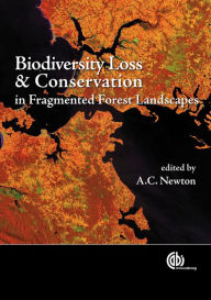 Title: Biodiversity Loss and Conservation in Fragmented Forest Landscapes: The Forests of Montane Mexico and Temperate South America, Author: A C Newton