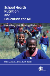 Title: School Health, Nutrition and Education for All: Levelling The Playing Field, Author: M C H Jukes