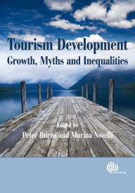 Title: Tourism Development: Growths, Myths and Inequalities, Author: Peter M Burns