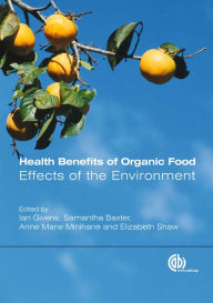 Title: Health Benefits of Organic Food: Effects of the Environment, Author: D I Givens