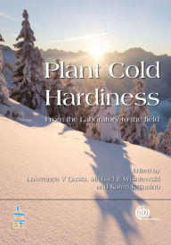 Title: Plant Cold Hardiness: From the Laboratory to the Field, Author: Lawrence V Gusta