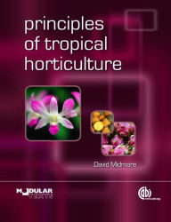 Title: Principles of Tropical Horticulture, Author: David J. Midmore