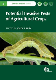 Title: Potential Invasive Pests of Agricultural Crops, Author: Jorge E. Pena